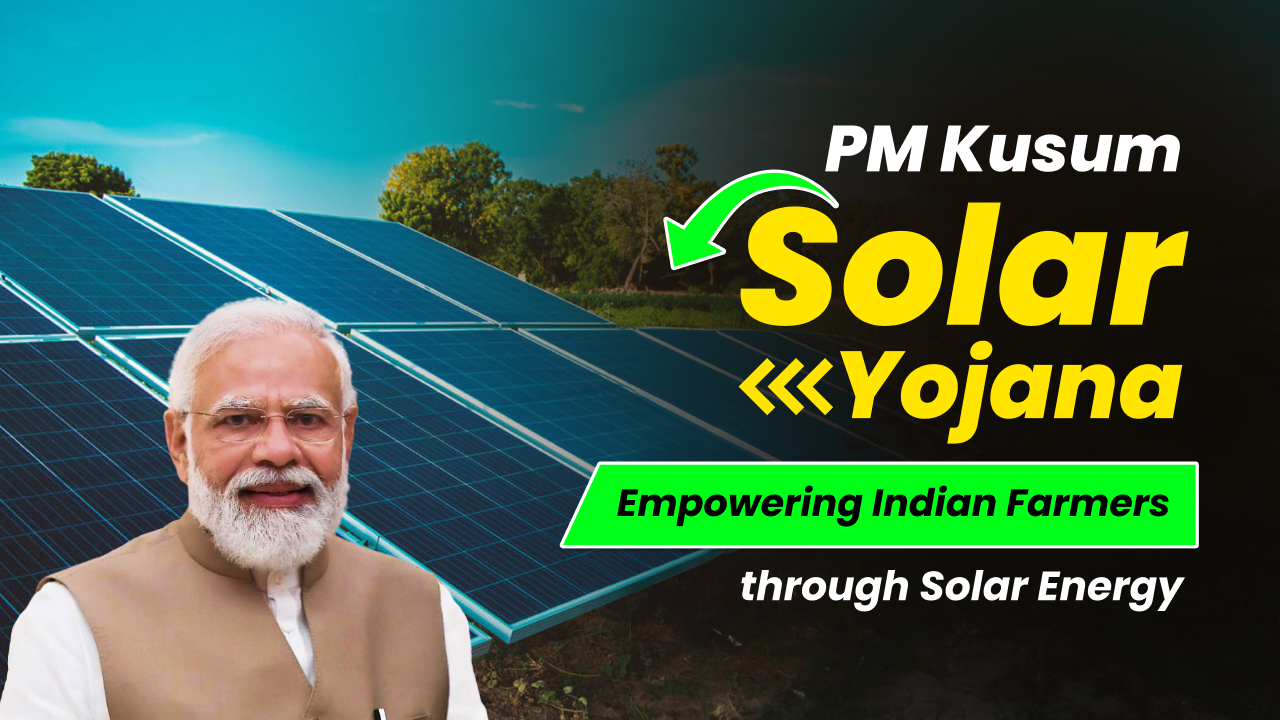 PM Kusum Solar Yojana: Empowering Indian Farmers through Solar Energy ...